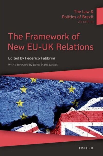 The Law & Politics of Brexit: Volume III : The Framework of New EU-UK Relations (Paperback)