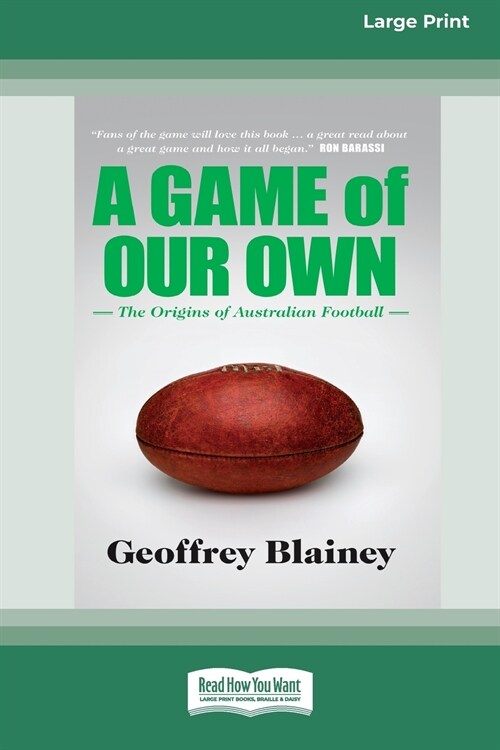 A Game of Our Own: The Origins of Australian Football (16pt Large Print Edition) (Paperback)