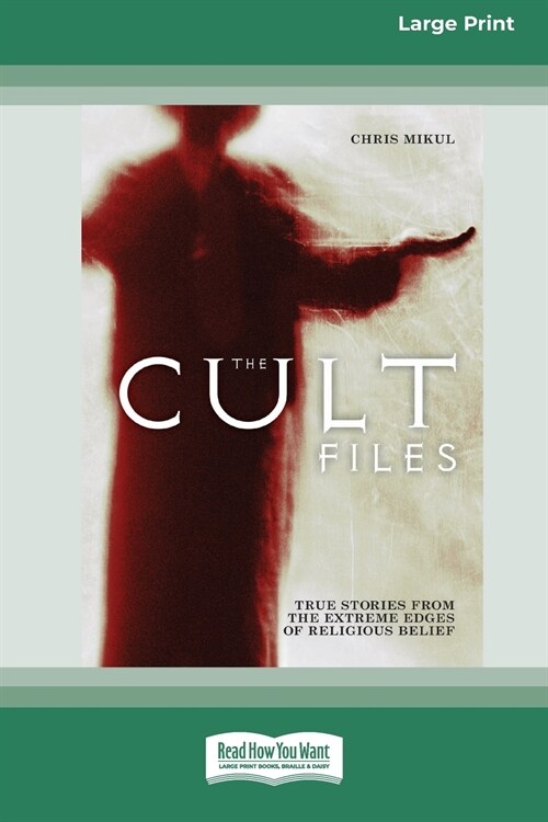 The Cult Files: True stories from the extreme edges of religious beliefs (16pt Large Print Edition) (Paperback)