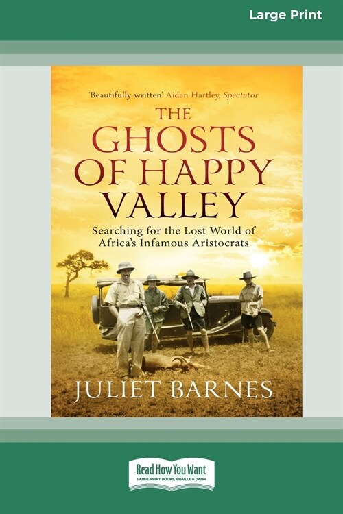 The Ghosts of Happy Valley: Searching for the Lost World of Africas Infamous Aristocrats (16pt Large Print Edition) (Paperback)