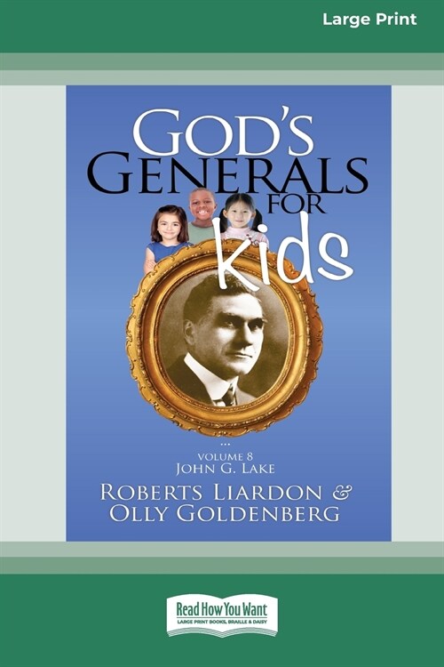 Gods Generals For Kids/John G. Lake: Volume 8 (16pt Large Print Edition) (Paperback)