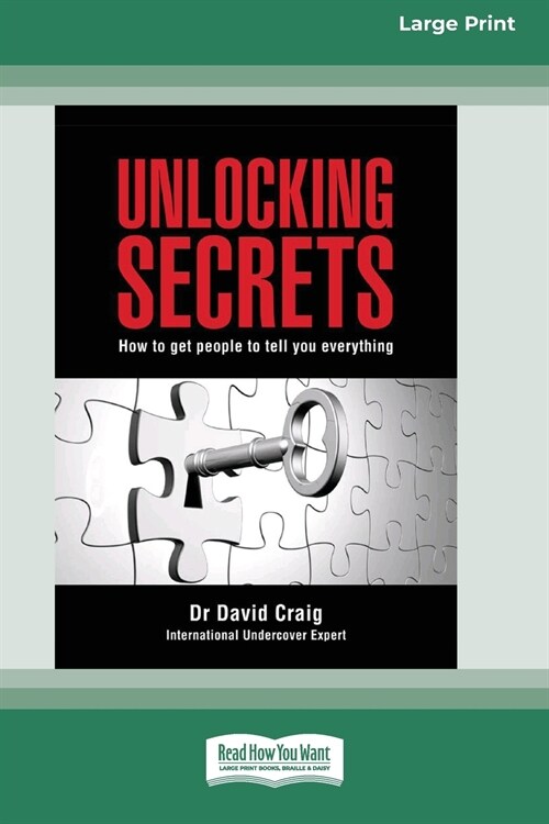 Unlocking Secrets: How to get people to tell you everything (16pt Large Print Edition) (Paperback)