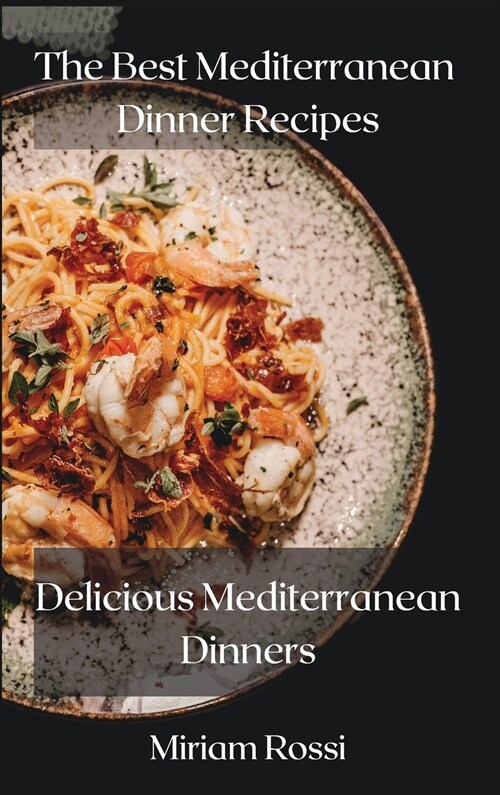 The Best Mediterranean Dinner Recipes (Hardcover)