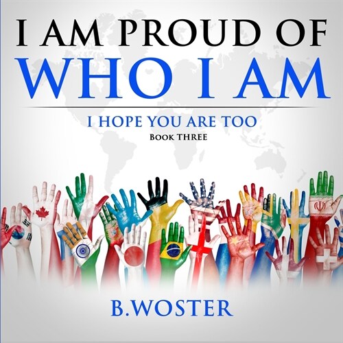 I Am Proud of Who I Am: I hope you are too (Book Three) (Paperback)