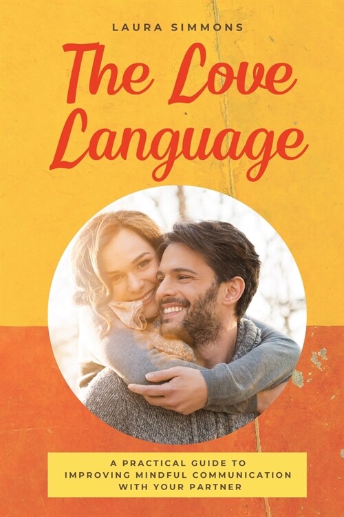 The Love Language: A Practical Guide to Improving Mindful Communication With Your Partner (Paperback)