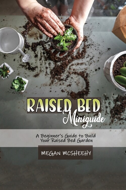 Raised Bed  Gardening Beginners Guide (Paperback)