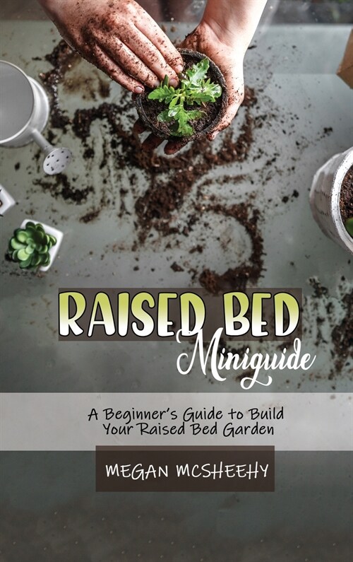 Raised Bed  Gardening Beginners Guide (Hardcover)