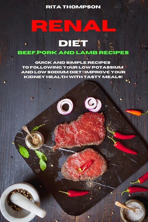 Renal Diet Beef, Pork and Lamb Recipes: Quick and simple Recipes to following your low potassium and low sodium diet ! Improve your Kidney Health with (Paperback)