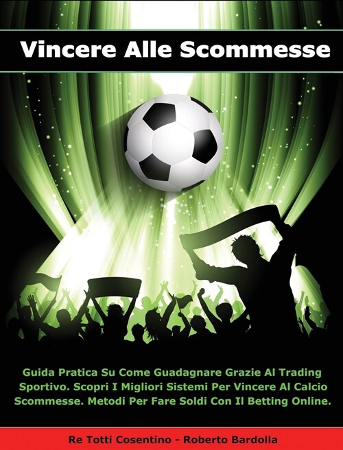 Vincere Alle Scommesse - Libro in Italiano Per Guadagnare Con Il Betting Online ! (Rigid Cover / Hardback Version - Italian Edition): Guida Pratica Su (Hardcover)