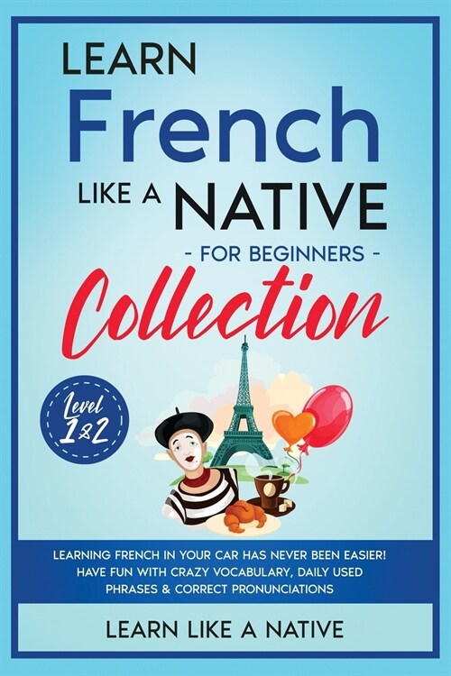 Learn French Like a Native for Beginners Collection - Level 1 & 2 (Paperback)