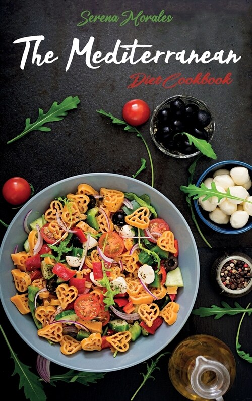The Mediterranean Diet Cookbook: Delicious and Healthy Recipes to Taste with All your Family to Improve your Lifestyle (Hardcover)
