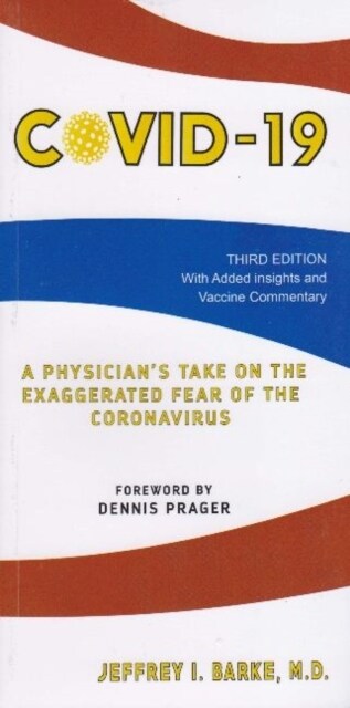 Covid-19 : A PHYSICIANS TAKE ON THE EXAGGERATED FEAR OF THE CORONAVIRUS (Paperback)