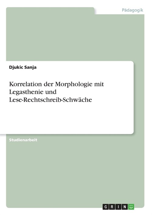 Korrelation der Morphologie mit Legasthenie und Lese-Rechtschreib-Schw?he (Paperback)
