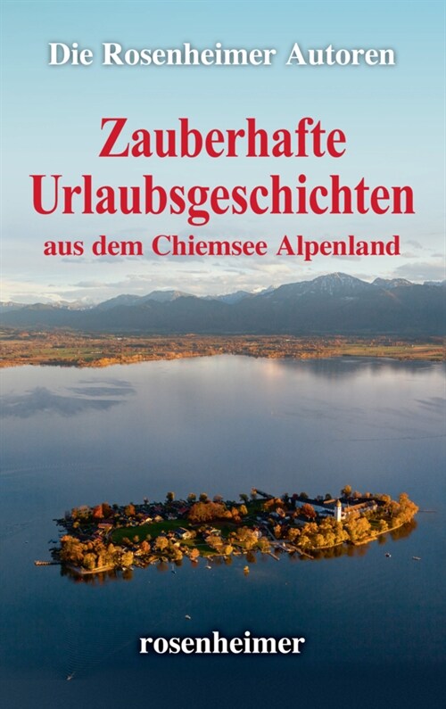 Zauberhafte Urlaubsgeschichten aus dem Chiemsee Alpenland (Hardcover)