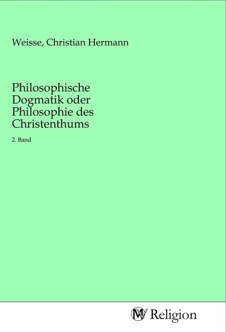 Philosophische Dogmatik oder Philosophie des Christenthums (Paperback)