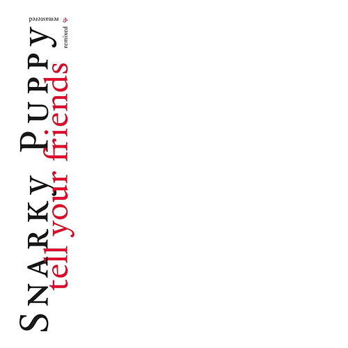 [수입] Snarky Puppy - Tell Your Friends : 10 Year Anniversary [2LP]
