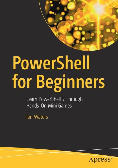 Powershell for Beginners: Learn Powershell 7 Through Hands-On Mini Games (Paperback)