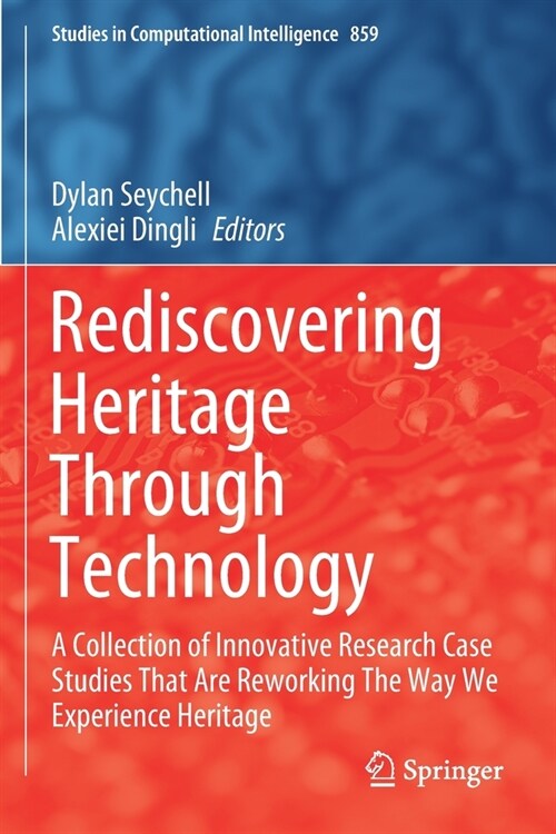 Rediscovering Heritage Through Technology: A Collection of Innovative Research Case Studies That Are Reworking the Way We Experience Heritage (Paperback, 2020)