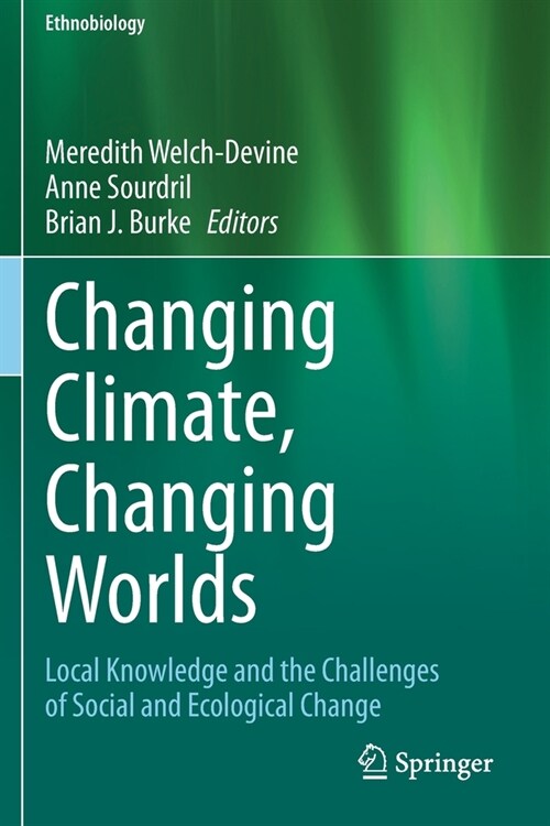 Changing Climate, Changing Worlds: Local Knowledge and the Challenges of Social and Ecological Change (Paperback, 2020)