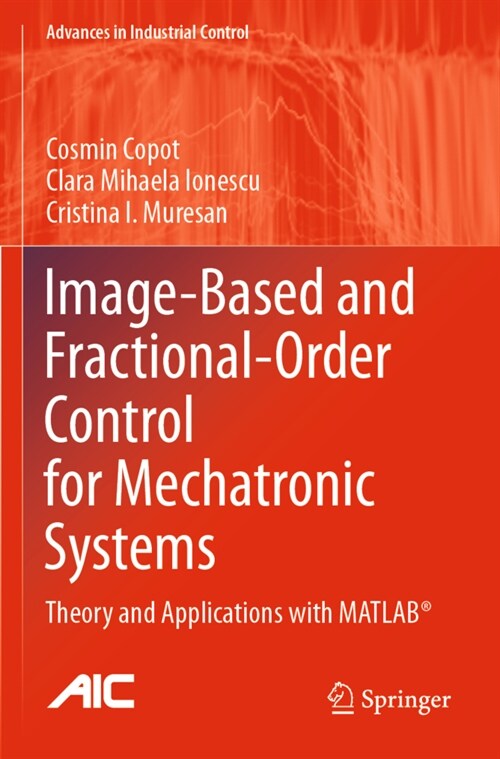 Image-Based and Fractional-Order Control for Mechatronic Systems: Theory and Applications with Matlab(r) (Paperback, 2020)
