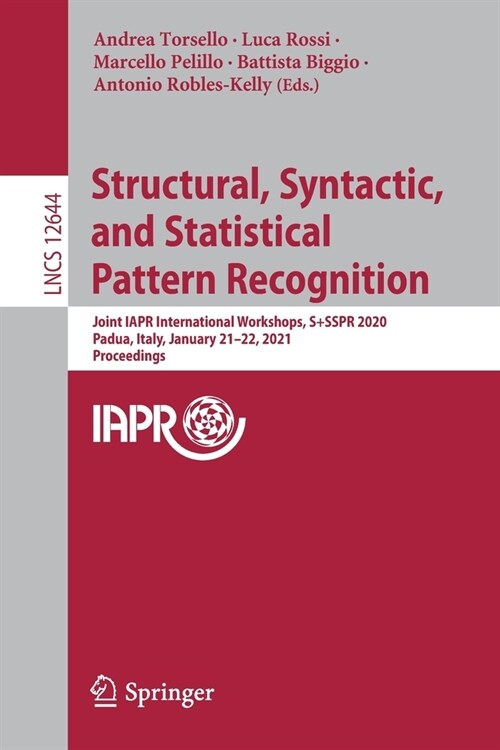 Structural, Syntactic, and Statistical Pattern Recognition: Joint Iapr International Workshops, S+sspr 2020, Padua, Italy, January 21-22, 2021, Procee (Paperback, 2021)