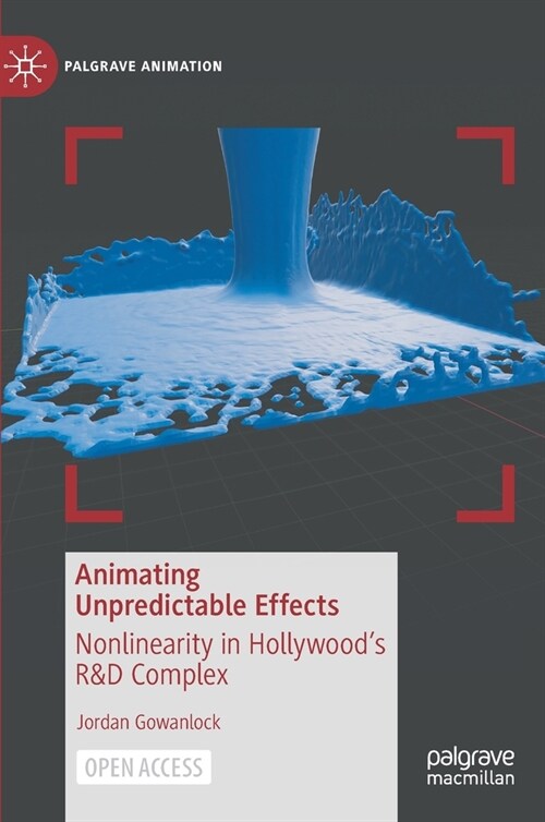 Animating Unpredictable Effects: Nonlinearity in Hollywoods R&d Complex (Hardcover, 2021)