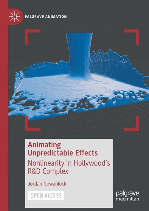 Animating Unpredictable Effects: Nonlinearity in Hollywoods R&d Complex (Paperback, 2021)
