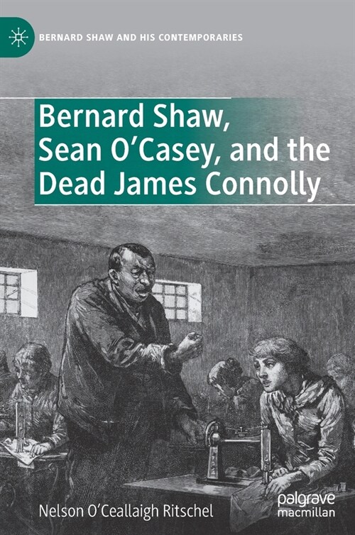 Bernard Shaw, Sean OCasey, and the Dead James Connolly (Hardcover, 2021)