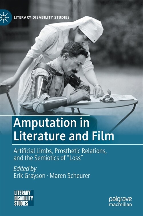 Amputation in Literature and Film: Artificial Limbs, Prosthetic Relations, and the Semiotics of Loss (Hardcover, 2021)