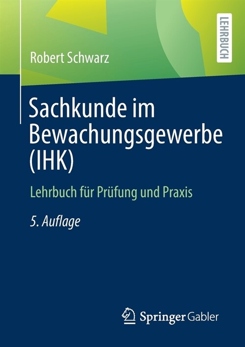 Sachkunde Im Bewachungsgewerbe (Ihk): Lehrbuch F? Pr?ung Und Praxis (Paperback, 5, 5., Durchgesehe)