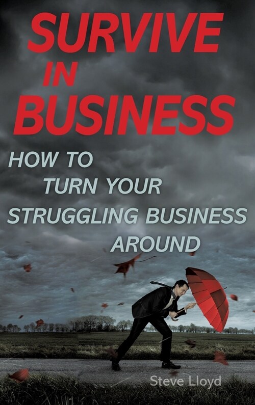 Survive in Business: How to Turn Your Struggling Business Around (Hardcover)