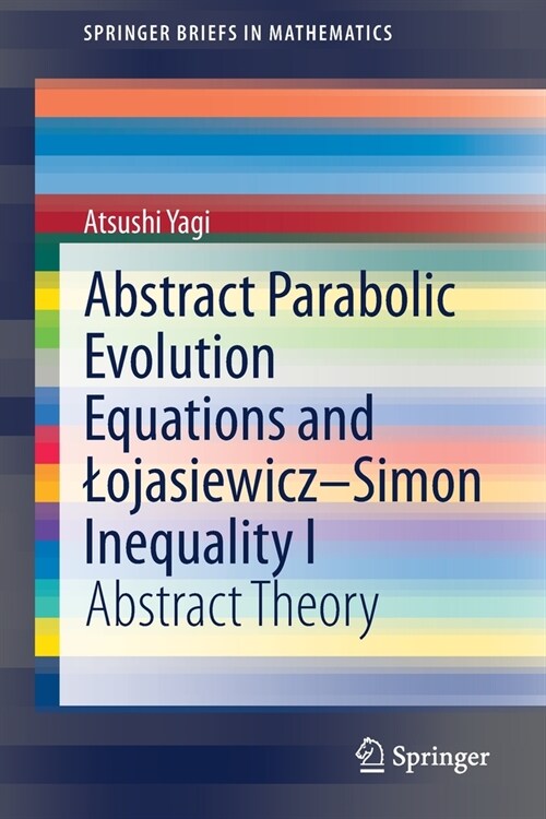 Abstract Parabolic Evolution Equations and Lojasiewicz-Simon Inequality I: Abstract Theory (Paperback, 2021)