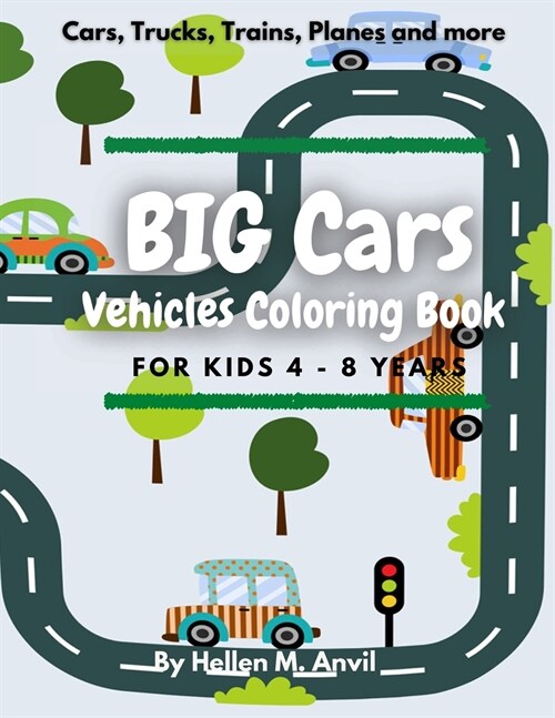 BIG CARS - Vehicles Coloring Book for kids 4-8 years: Cool Car Coloring Book with 75 pages of things that go: cars, trucks, planes and other vehicles (Paperback)