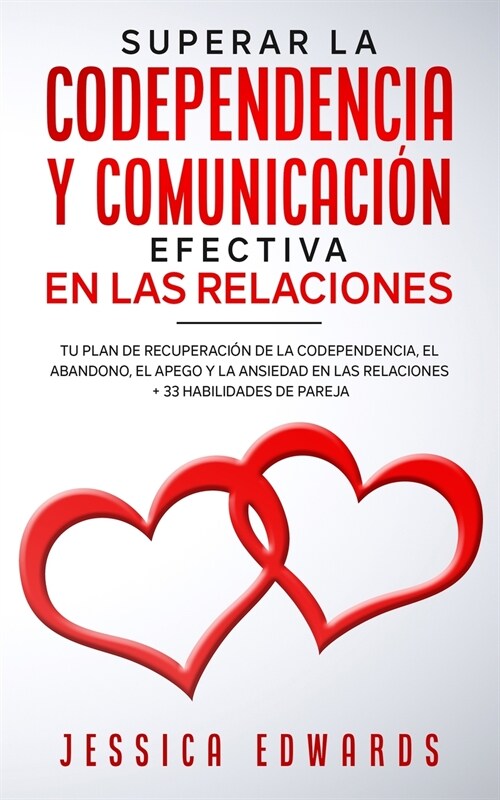 Superar la Codependencia y Comunicaci? Efectiva en las Relaciones: Tu plan de Recuperaci? de la Codependencia, el Abandono, el Apego y la Ansiedad e (Paperback)