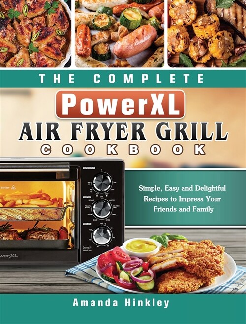 The Complete PowerXL Air Fryer Grill Cookbook (Hardcover)