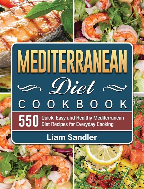 Mediterranean Diet Cookbook For Beginners: 500 Quick, Savory and Creative Recipes to Keep Fit and Maintain Energy (Hardcover)