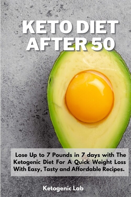 Keto Diet After 50: Lose Up to 7 Pounds in 7 days with The Ketogenic Diet For A Quick Weight Loss With Easy, Tasty and Affordable Recipes. (Paperback)