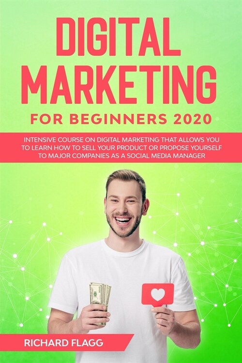 Digital Marketing for Beginners 2020: Intensive Course on Digital Marketing That Allows You to Learn How to Sell your Product or Propose Yourself to M (Paperback)