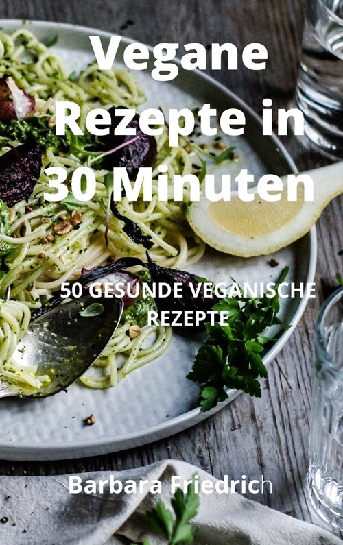 Vegane Rezepte in 30 Minuten (Hardcover)