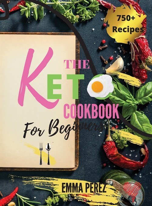 Keto Cookbook For Beginners: The New Big Collection of 750+ Effortless Low-Carb Recipes for Busy People on a Budget. - 28 Day Meal Plan Included -. (Hardcover)