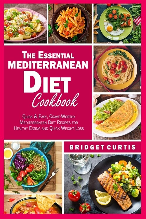 The Essential Mediterranean Diet Cookbook: Quick and Easy, Crave-Worthy Mediterranean Diet Recipes for Healthy Eating and Quick Weight Loss (Paperback)