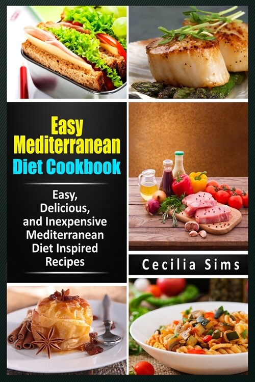 Easy Mediterranean Diet Cookbook: Easy, Delicious, and Inexpensive Mediterranean Diet Inspired Recipes (Paperback)