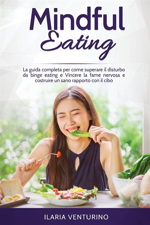 Mindful Eating: The complete guide to how to overcome binge eating disorder and Overcome nervous hunger and build a healthy relationsh (Paperback)
