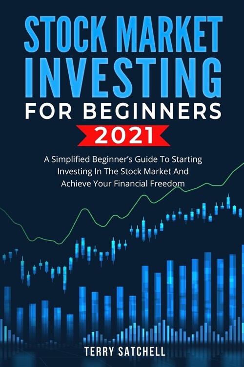 Stock Market Investing for Beginners 2021: A Simplified Beginners Guide To Starting Investing In The Stock Market And Achieve Your Financial Freedom (Paperback)