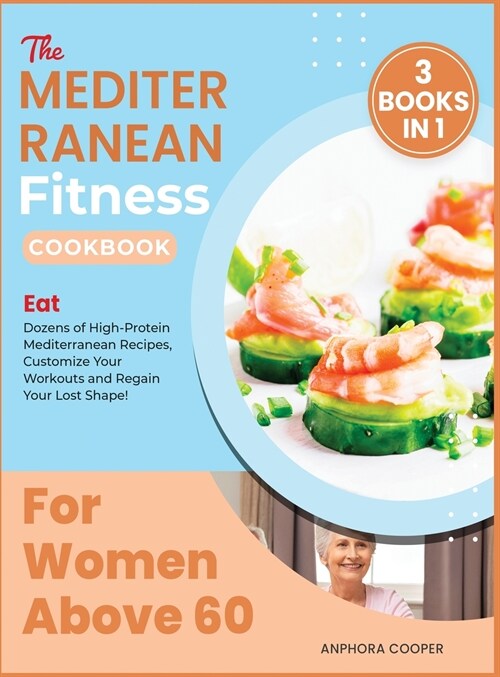 The Mediterranean Fitness Cookbook for Women Above 60 [3 in 1] (Hardcover)