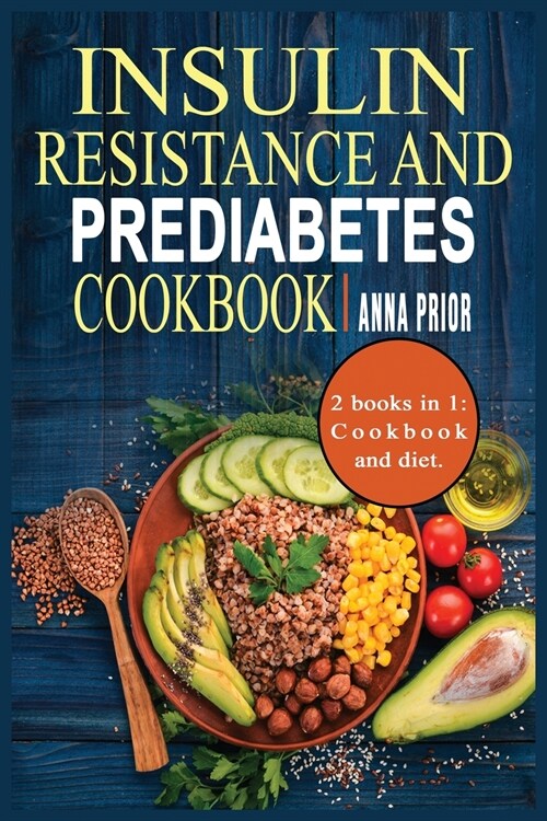 Insulin Resistance and Prediabetes Cookbook: Prevent Diabetes, Weight Loss, Repair your Metabolism and recognize Insulin Resistance . 2 books in 1: Co (Paperback)