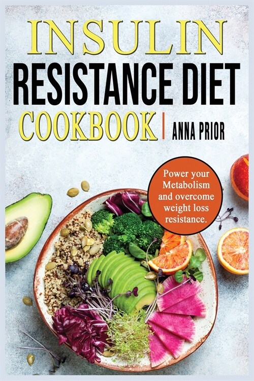 Insulin Resistance Diet Cookbook: Power your Metabolism and overcome weight loss resistance. Reverse Insuline Resistence and stop Pre-Diabetes. Diet p (Paperback)