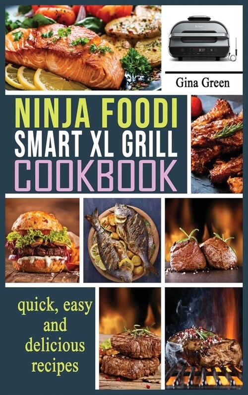 Ninja Foodi Smart XL Grill Cookbook: Easy and healthy recipes for preparing at home Traditional French Dishes. (Hardcover)