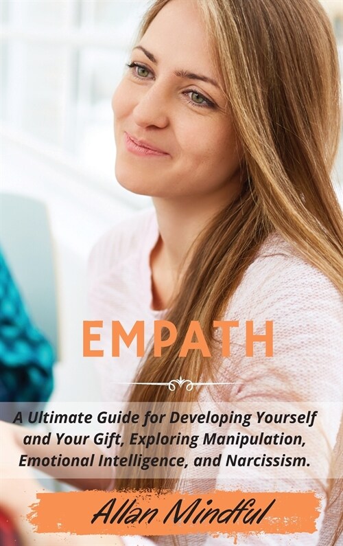 Empath: A Ultimate Guide for Developing Yourself and Your Gift, Exploring Manipulation, Emotional Intelligence, and Narcissism (Hardcover)
