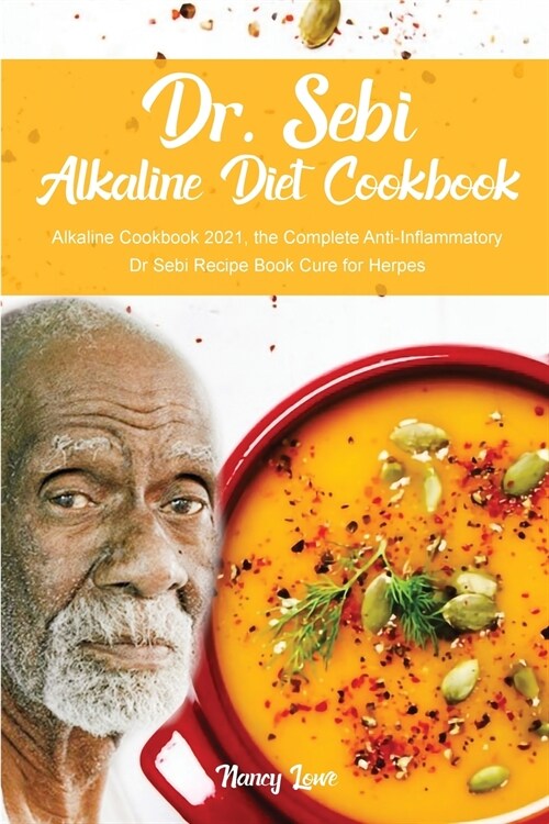 Dr. Sebi Alkaline Diet Cookbook: Alkaline Cookbook 2021, The Complete Anti-Inflammatory Dr Sebi Recipe Book Cure for Herpes (Paperback)